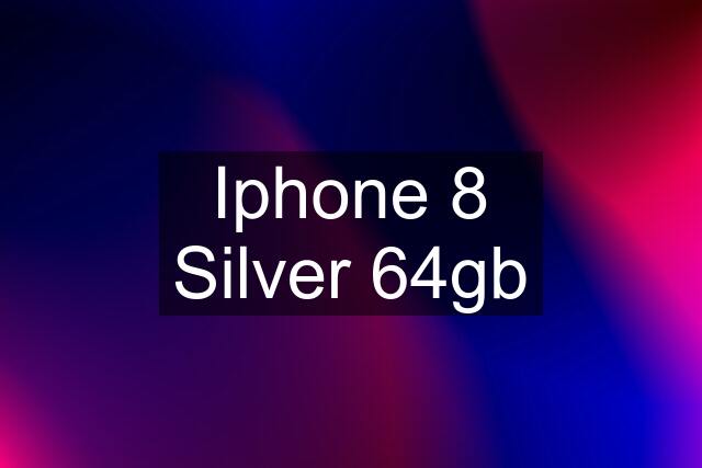 Iphone 8 Silver 64gb