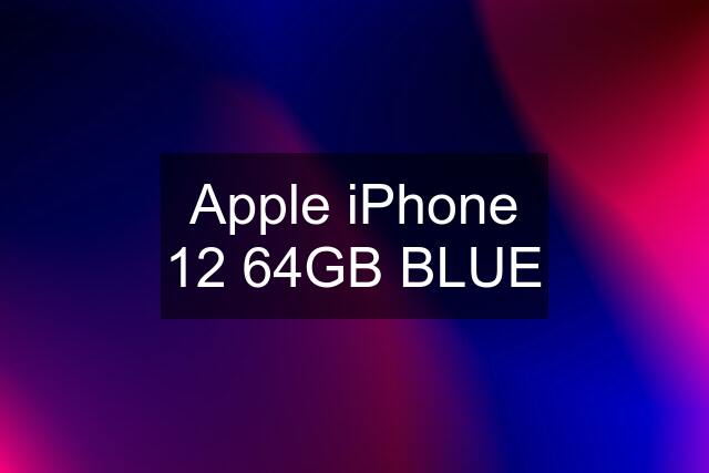 Apple iPhone 12 64GB BLUE