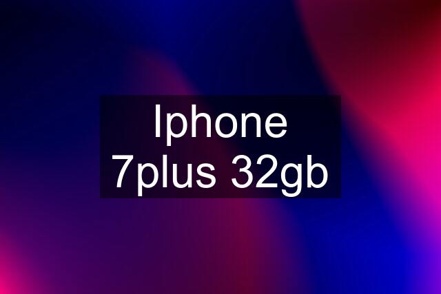 Iphone 7plus 32gb