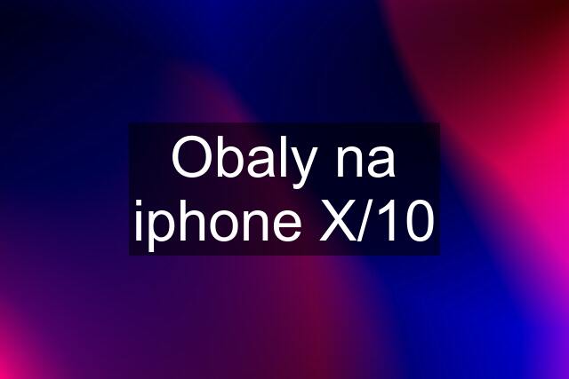 Obaly na iphone X/10