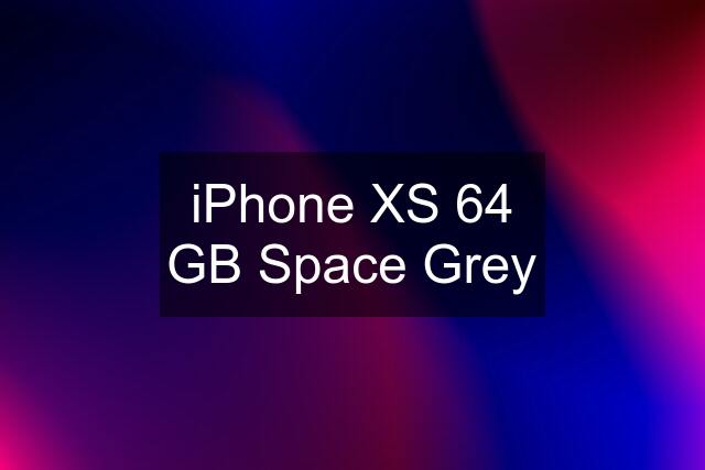 iPhone XS 64 GB Space Grey