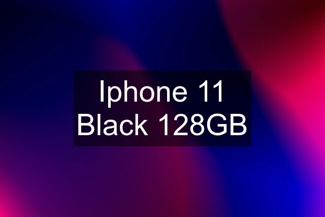 Iphone 11 Black 128GB