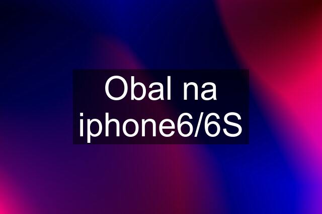 Obal na iphone6/6S