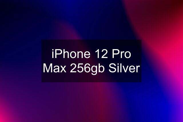 iPhone 12 Pro Max 256gb Silver