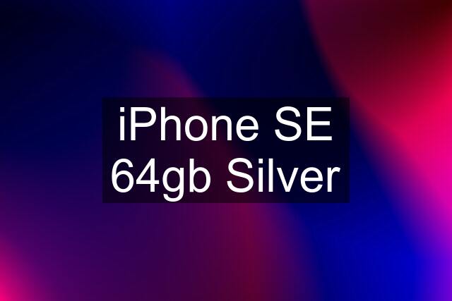 iPhone SE 64gb Silver