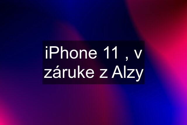 iPhone 11 , v záruke z Alzy