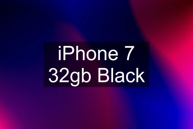 iPhone 7 32gb Black