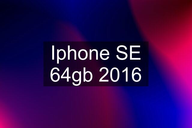 Iphone SE 64gb 2016