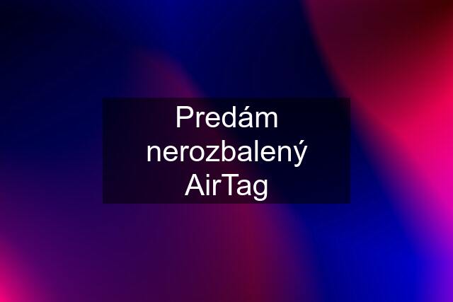 Predám nerozbalený AirTag