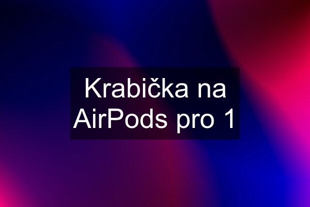 Krabička na AirPods pro 1