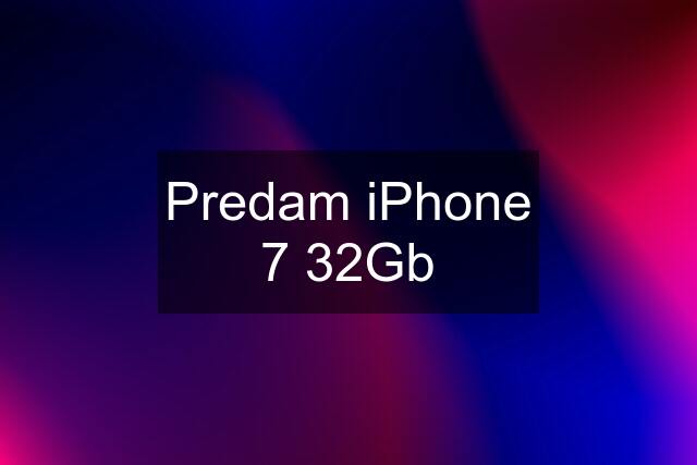 Predam iPhone 7 32Gb