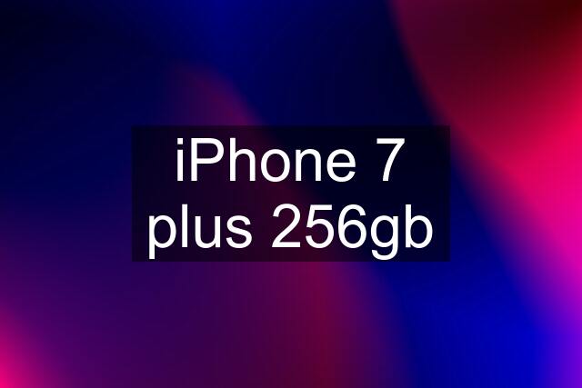 iPhone 7 plus 256gb