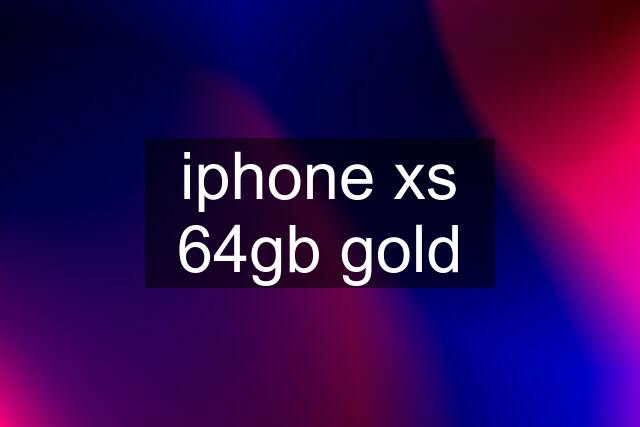 iphone xs 64gb gold