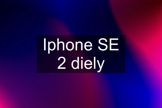 Iphone SE 2 diely