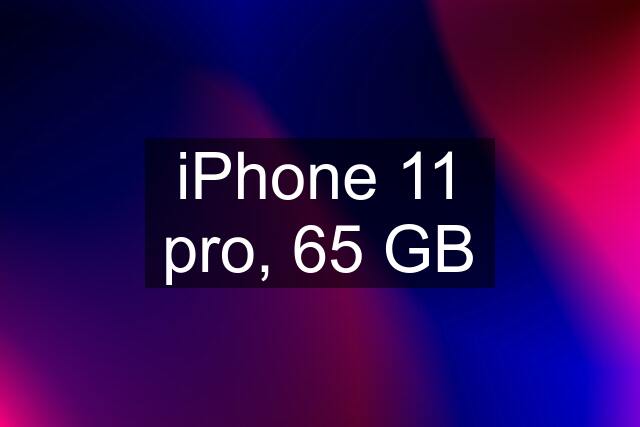 iPhone 11 pro, 65 GB