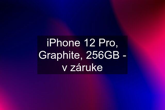 iPhone 12 Pro, Graphite, 256GB - v záruke