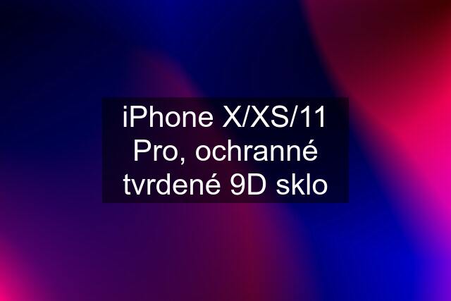 iPhone X/XS/11 Pro, ochranné tvrdené 9D sklo