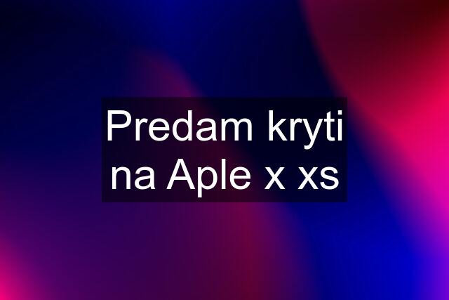 Predam kryti na Aple x xs