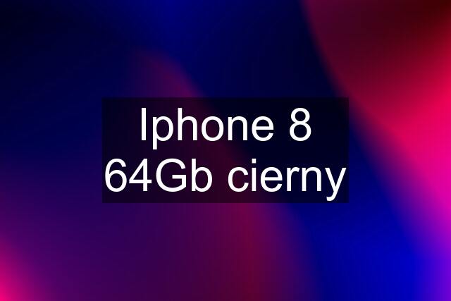 Iphone 8 64Gb cierny