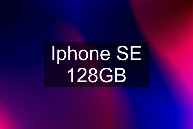 Iphone SE 128GB