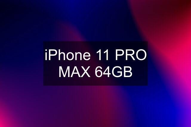 iPhone 11 PRO MAX 64GB