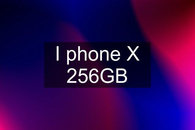 I phone X 256GB