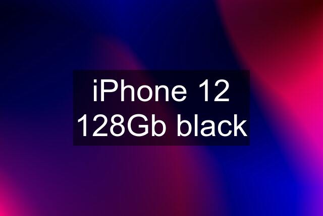 iPhone 12 128Gb black