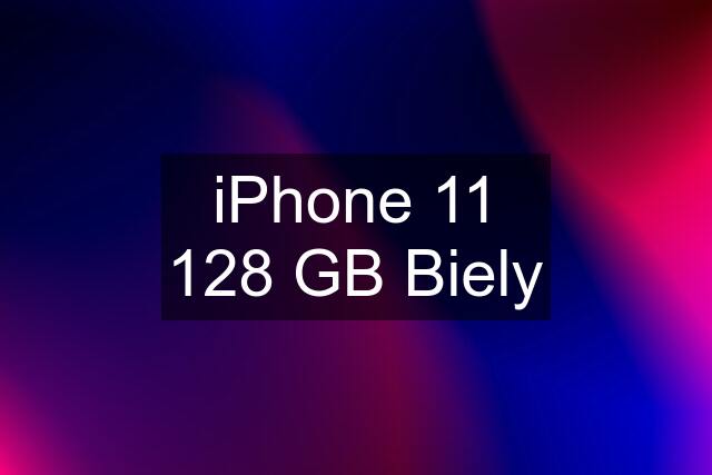 iPhone 11 128 GB Biely