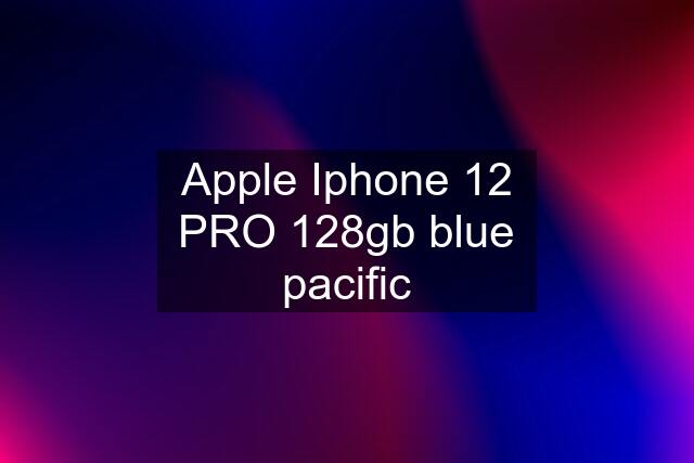 Apple Iphone 12 PRO 128gb blue pacific