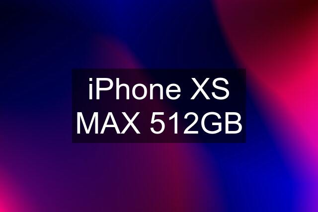 iPhone XS MAX 512GB