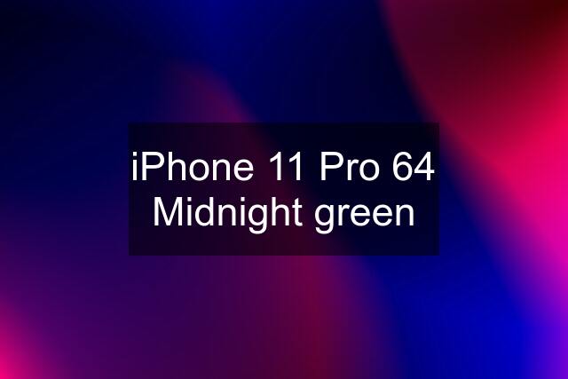 iPhone 11 Pro 64 Midnight green