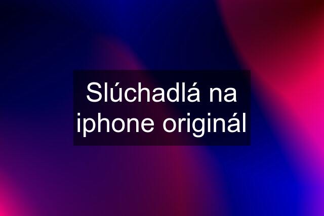 Slúchadlá na iphone originál