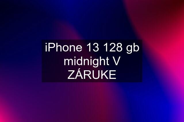 iPhone 13 128 gb midnight V ZÁRUKE