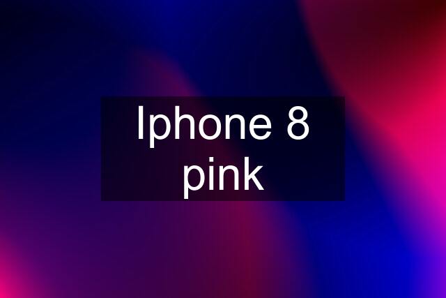 Iphone 8 pink