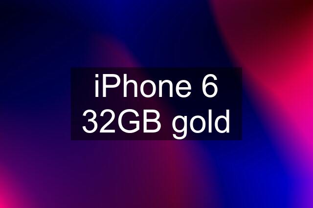 iPhone 6 32GB gold