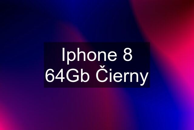 Iphone 8 64Gb Čierny