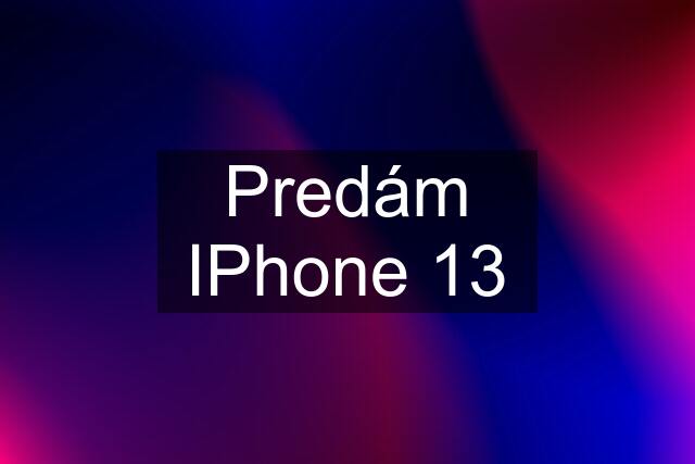 Predám IPhone 13