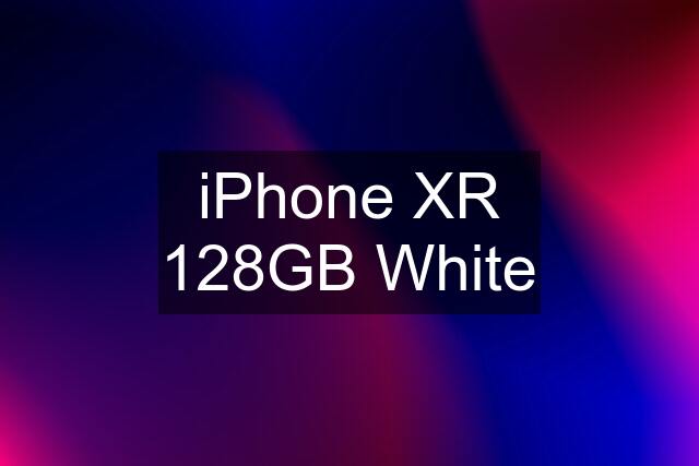 iPhone XR 128GB White