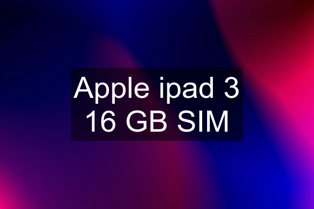 Apple ipad 3 16 GB SIM