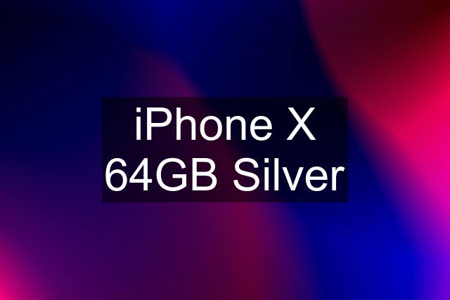 iPhone X 64GB Silver