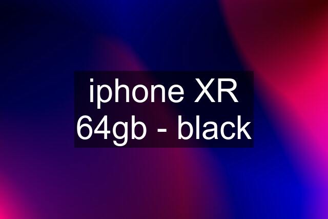 iphone XR 64gb - black