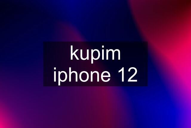 kupim iphone 12