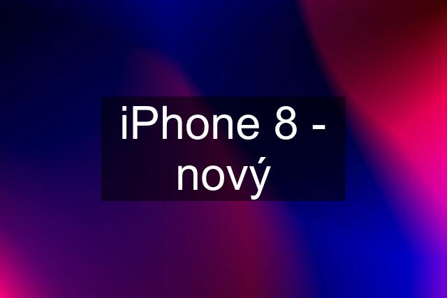 iPhone 8 - nový