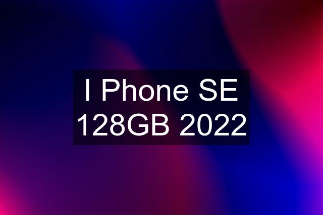 I Phone SE 128GB 2022