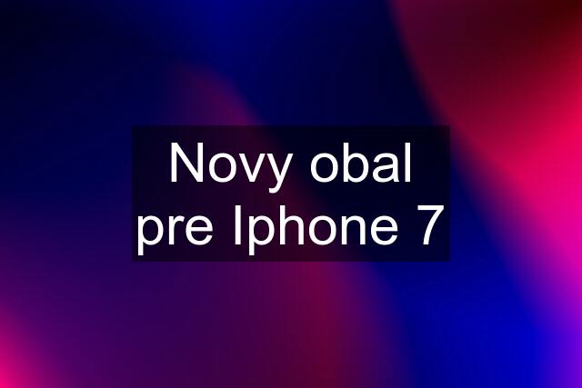 Novy obal pre Iphone 7