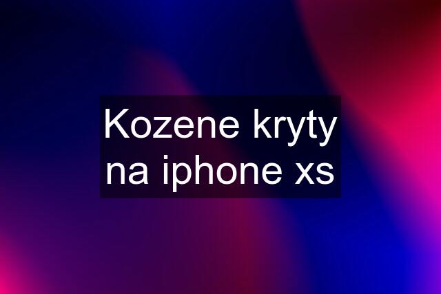 Kozene kryty na iphone xs