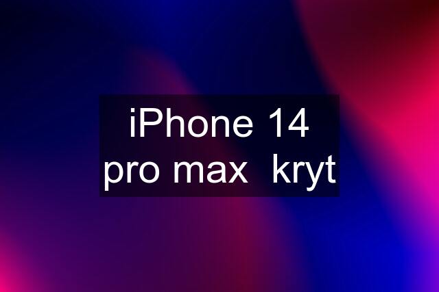 iPhone 14 pro max  kryt