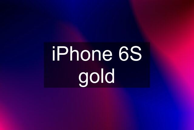 iPhone 6S gold