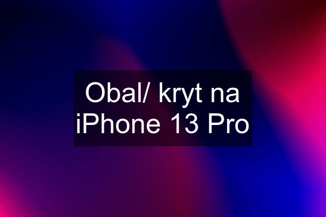 Obal/ kryt na iPhone 13 Pro