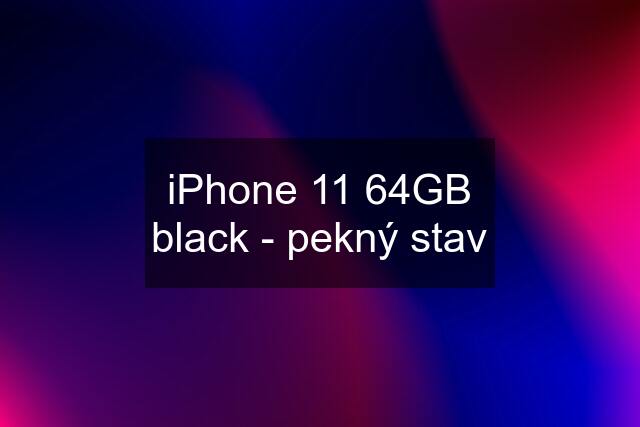 iPhone 11 64GB black - pekný stav